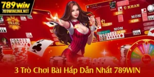 3 trò chơi bài hấp dẫn nhất 789win